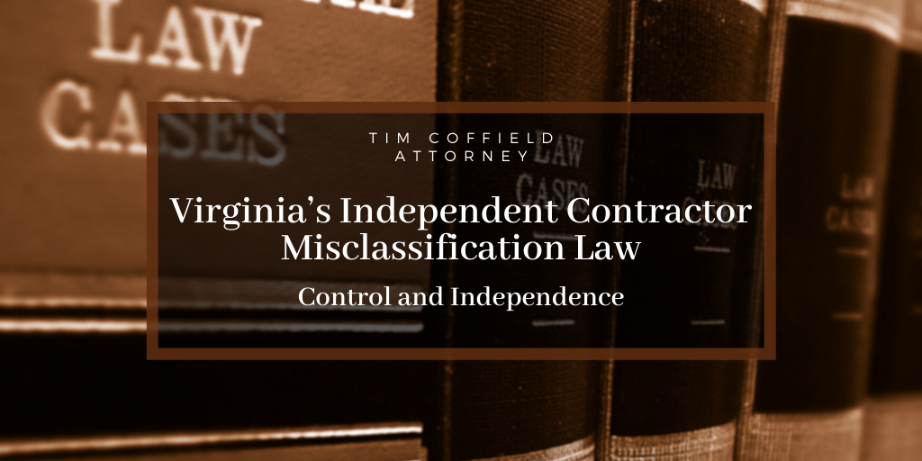 Virginia’s Independent Contractor Misclassification Law: Control and Independence
