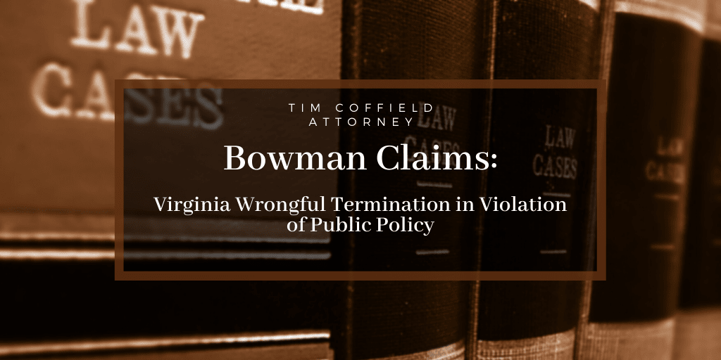 Bowman Claims: Virginia Wrongful Termination in Violation of Public Policy