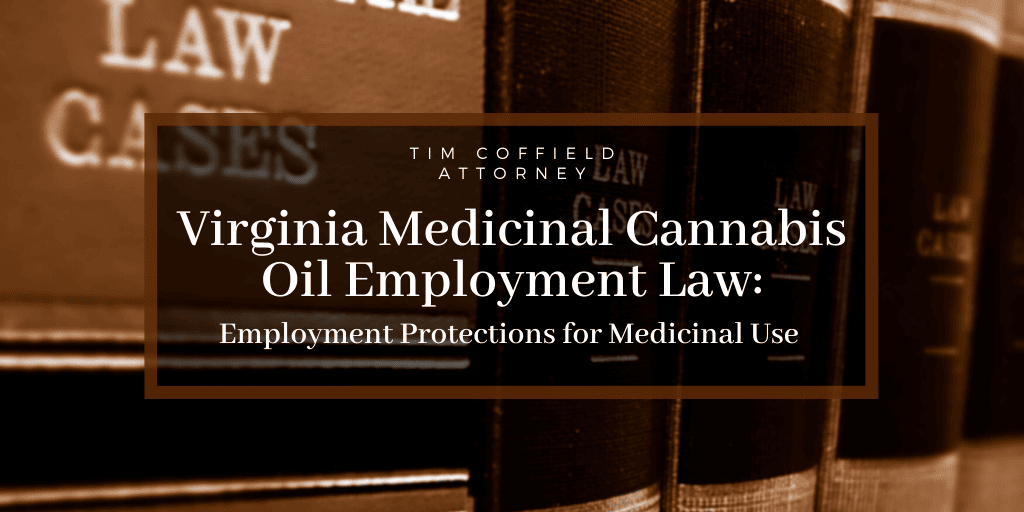 Virginia Medicinal Cannabis Oil Employment Law: Employment Protections for Medicinal Use