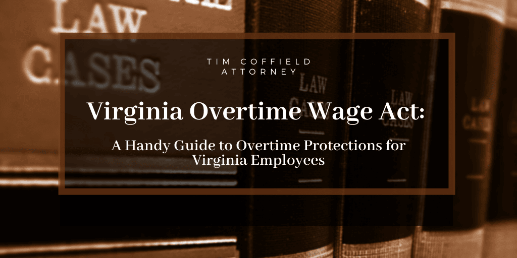 Virginia Overtime Wage Act: A Handy Guide to Overtime Protections for Virginia Employees