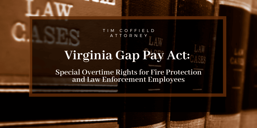 Virginia Gap Pay Act: Special Overtime Rights for Fire Protection and Law Enforcement Employees