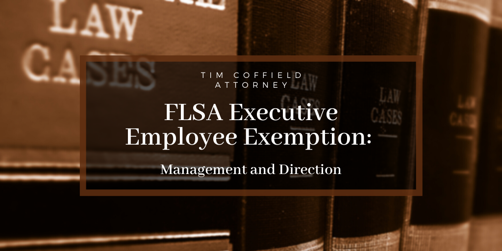 FLSA Executive Employee Exemption: Management and Direction