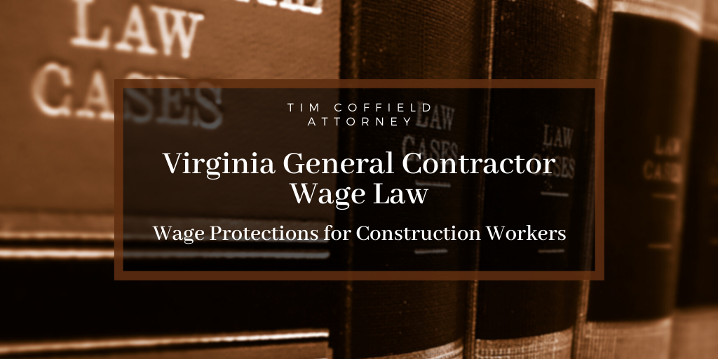 Virginia General Contractor Wage Law: Wage Protections for Construction Workers